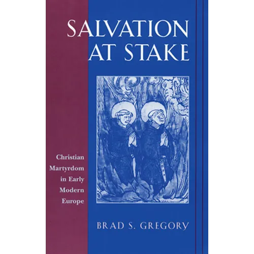 Salvation at Stake: Christian Martyrdom in Early Modern Europe