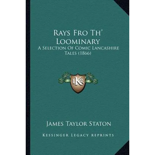 Rays Fro Th' Loominary: A Selection Of Comic Lancashire Tales (1866)
