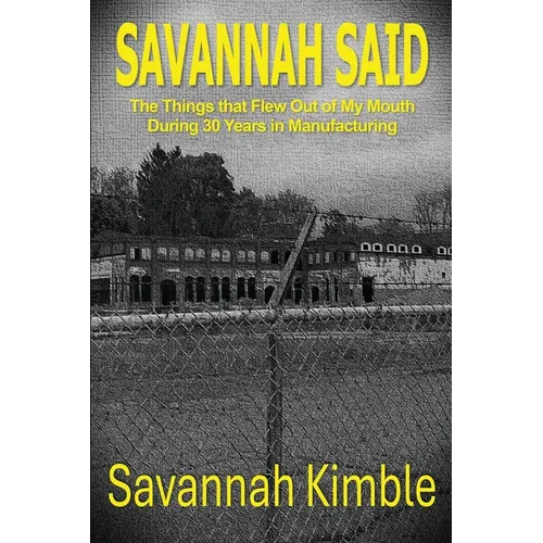 Savannah Said: The Things That Flew Out of My Mouth During 30 Years in Manufacturing