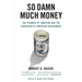 So Damn Much Money: The Triumph of Lobbying and the Corrosion of American Government