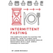 Intermittent Fasting: The Complete Guide to Fasting for Diabetes - How to Lower Your Blood pressure and Reverse Insulin Resistance with a Fe