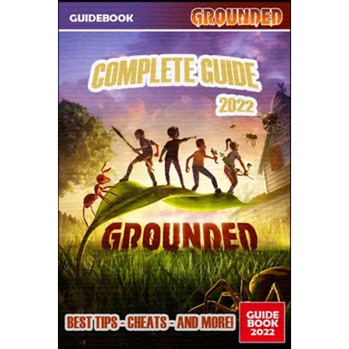 Grounded Complete Guide: Best Tips, Tricks and Strategies to Become a Pro Player
