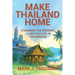 Make Thailand Home: A roadmap for creating a life you love in the Kingdom