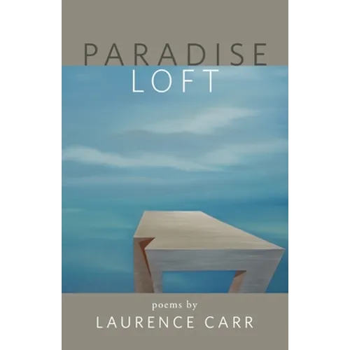 Paradise Loft: poems by Laurence Carr