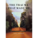 The Trauma That Made Me