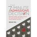 The 7-Minute Admissions Decision: Making Every Second Count to Gain Acceptance to Your Dream School
