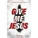 Give Me Jesus: An End-Time Cry to the Modern Church