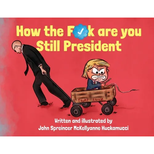 How the F*ck Are You Still President