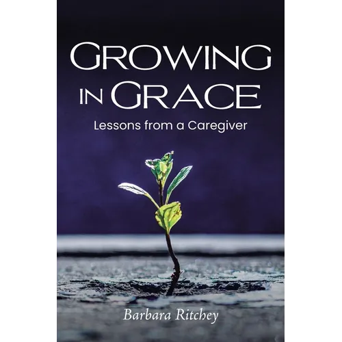 Growing in Grace: Lessons from a Caregiver