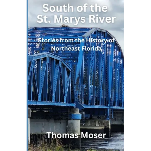 South of the St. Marys River: Stories from the History of Northeast Florida