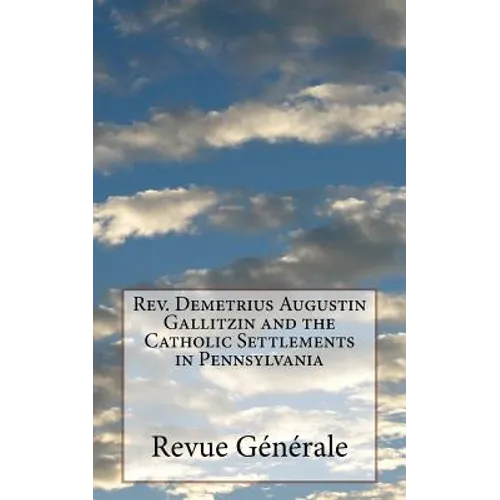 Rev. Demetrius Augustin Gallitzin and the Catholic Settlements in Pennsylvania