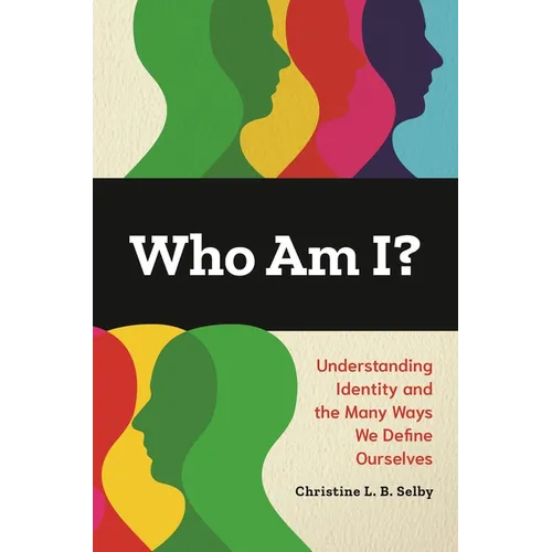 Who Am I?: Understanding Identity and the Many Ways We Define Ourselves
