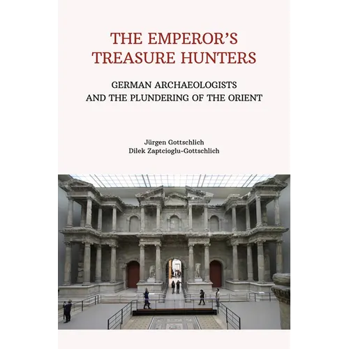 The Emperor's Treasurer Hunters: German Archaeologists on a Foray Into the Orient