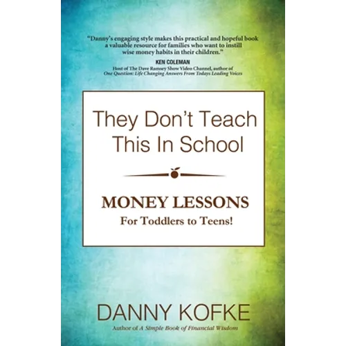 They Don't Teach This In School: Money Lessons for Toddlers to Teens