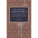 The Story of Johnstown: Its Early Settlement, Rise and Progress, Industrial Growth, and Appalling Flood on May 31st, 1889