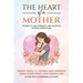 The Heart of a Mother: Stories of Love, Strength, and Sacrifice Across Generations