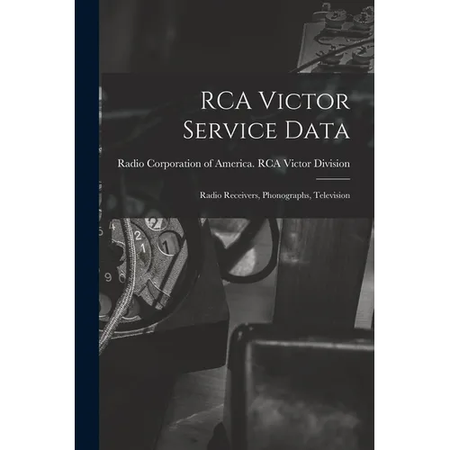 RCA Victor Service Data; Radio Receivers, Phonographs, Television