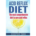 Acid Reflux Diet: The Most Comprehensive Diet to Cure Acid Reflux (Acid Reflux Treatment)
