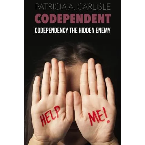 Codependent: Codependency the Hidden Enemy