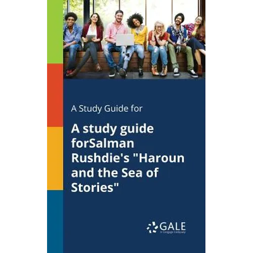A Study Guide for A Study Guide ForSalman Rushdie's "Haroun and the Sea of Stories"