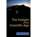 The Twilight of the Scientific Age