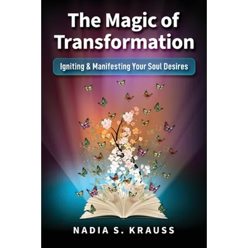 The Magic of Transformation: Igniting & Manifesting Your Soul Desires