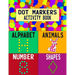 Dot Markers Activity Book: Alphabet Animals Number Shapes: Do a Dot Art Coloring Book For Girls Boys Toddlers I Big Dot I Learn As You Play I 140 Page
