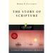 The Story of Scripture: The Unfolding Drama of the Bible