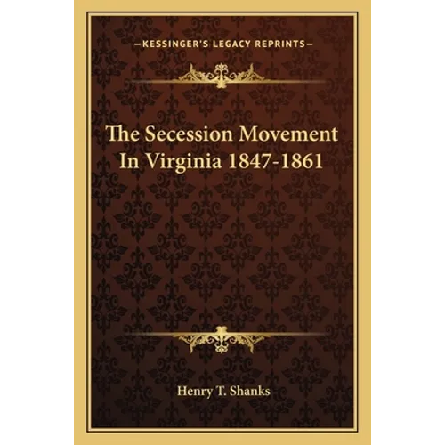 The Secession Movement In Virginia 1847-1861
