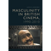 Masculinity in British Cinema, 1990-2010