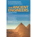 The Ancient Engineers: An Astonishing Look Back at the Ancient Wonders of the World and Their Creators