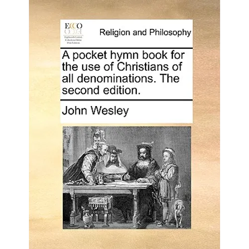 A Pocket Hymn Book for the Use of Christians of All Denominations. the Second Edition.