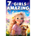 Empowering True Stories Book for 7 Year Old Girls: 7 Year Old Girls Are Amazing. Collection of Stories Sparkling Love, Self-Confidence, Courage, and B