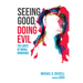 Seeing Good, Doing Evil: The Limits of Moral Ignorance