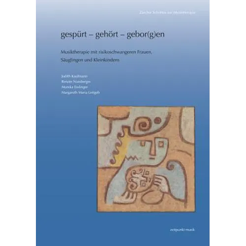 Gespurt - Gehort - Gebor(g)En: Musiktherapie Mit Risikoschwangeren Frauen, Sauglingen Und Kleinkindern