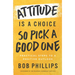 Attitude Is a Choice--So Pick a Good One: Practical Steps to a Positive Outlook