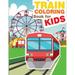 Train Coloring Book for Kids: Train Coloring and Activity Book for Kids