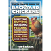 The Ultimate Guide to Backyard Chickens: Selecting, Buying, Raising, Feeding, Housing Coops, Breeding, Gathering Eggs, Care, Tips, and more.
