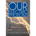 Our Electric Emotions: What Actually Causes Mental/Emotional Illness? Is There a Way to Reverse Them?