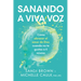 Sanando a Viva Voz: Cómo Abrazar El Amor de Dios Cuando No Te Gustas a Ti Misma