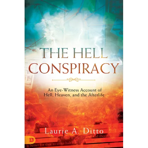 The Hell Conspiracy: An Eye-witness Account of Hell, Heaven, and the Afterlife