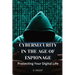 Cybersecurity in the Age of Espionage: Protecting Your Digital Life