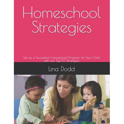 Homeschool Strategies: Set up a Successful Homeschool Program for Your Child with our Top 10 Strategies