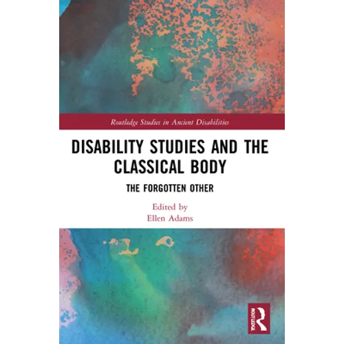 Disability Studies and the Classical Body: The Forgotten Other
