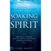 Soaking in the Spirit: Effortless Access to Hearing God's Voice, Intimacy with the Father, and Supernatural Healing