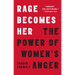 Rage Becomes Her: The Power of Women's Anger