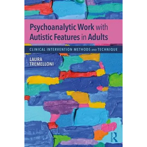 Psychoanalytic Work with Autistic Features in Adults: Clinical Intervention Methods and Technique