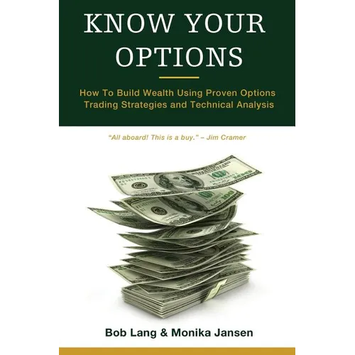 Know Your Options: How To Build Wealth Using Proven Options Trading Strategies and Technical Analysis