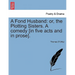 A Fond Husband: Or, the Plotting Sisters. a Comedy [In Five Acts and in Prose].