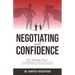 Negotiating with Confidence: It's Within You: Ask the Right Questions, Analyze Every Situation, and Adapt Your Strategy to Succeed in Negotiations